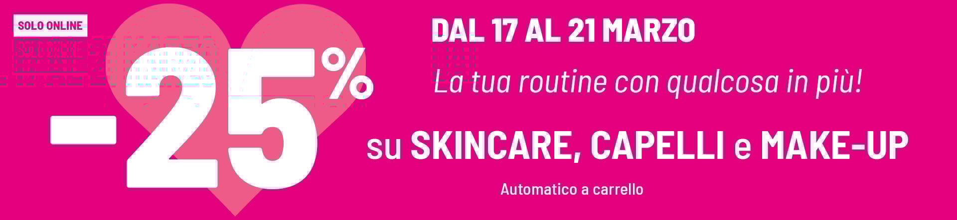 25% capelli, skincare, make up